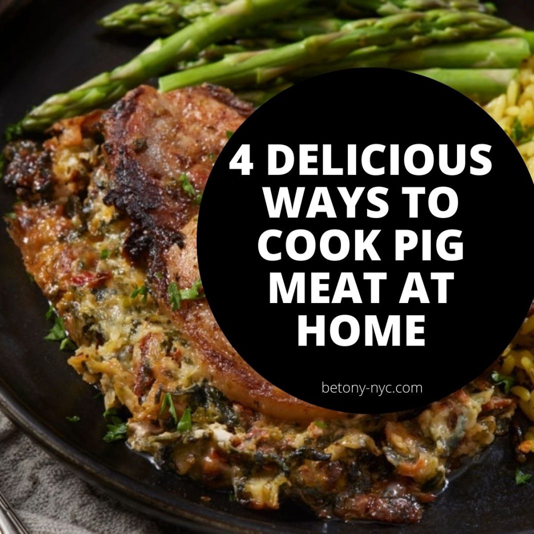 4 Delicious Ways to Cook Pig Meat At Home Betony