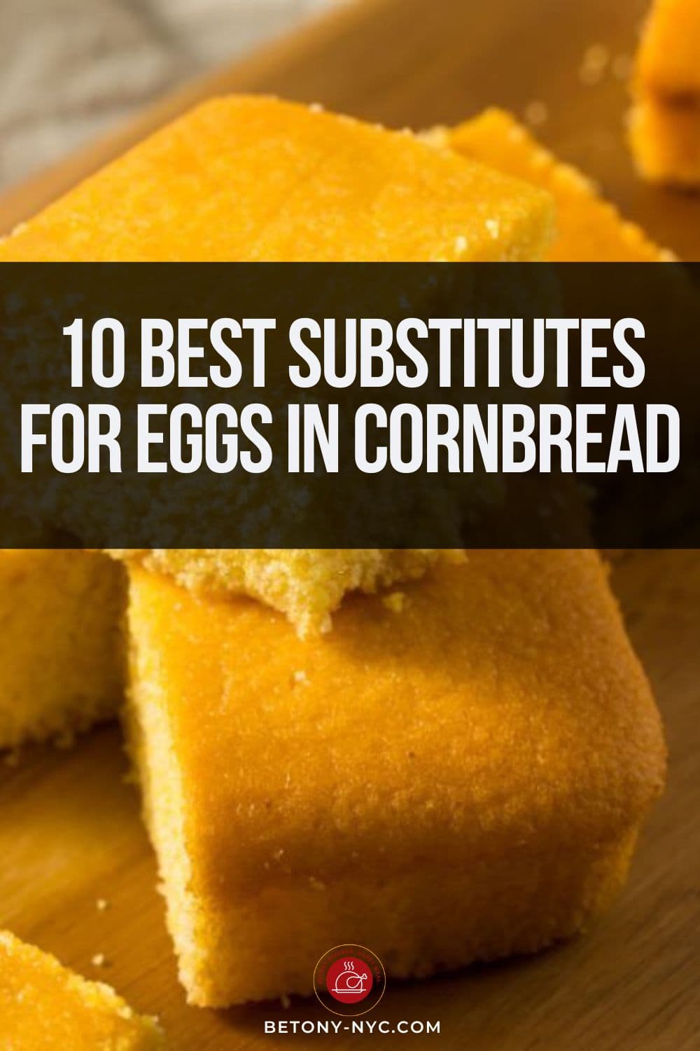 10 Best Substitutes For Eggs In Cornbread Betony