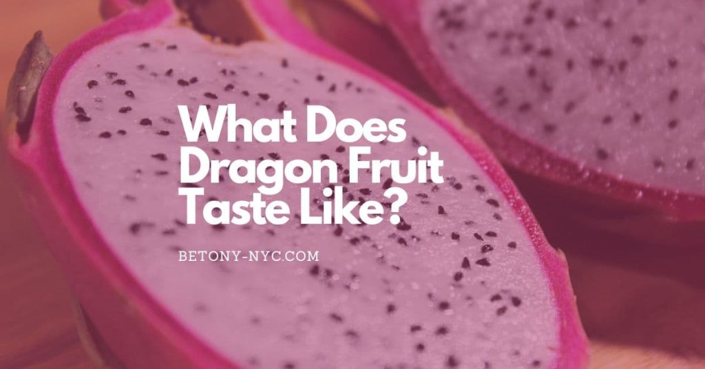 What Does Dragon Fruit Taste Like? Betony