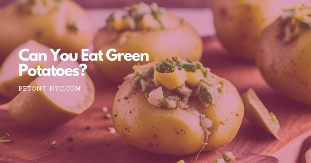 Can You Eat Green Potatoes? A Comprehensive Guide Betony