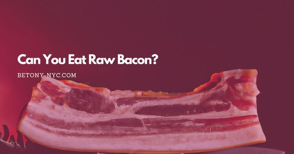 Can You Eat Raw Bacon? An Indepth Analysis Betony