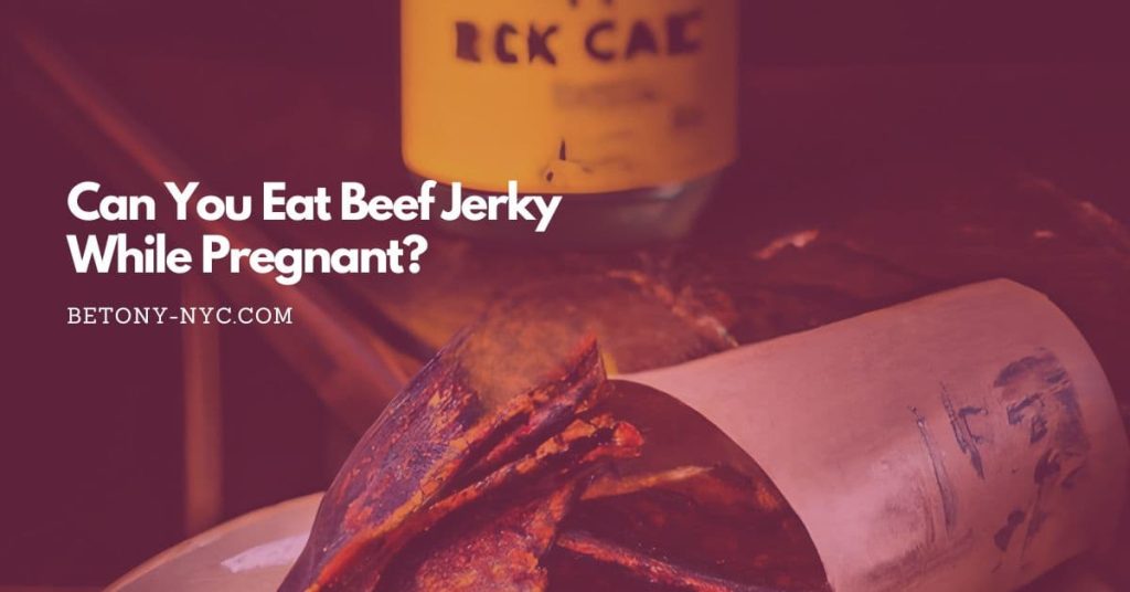 Can You Eat Beef Jerky While Pregnant? Betony